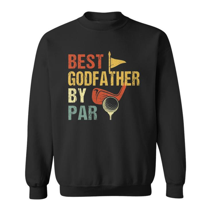 Fathers Day Best Godfather By Par Funny Golf Gift Sweatshirt