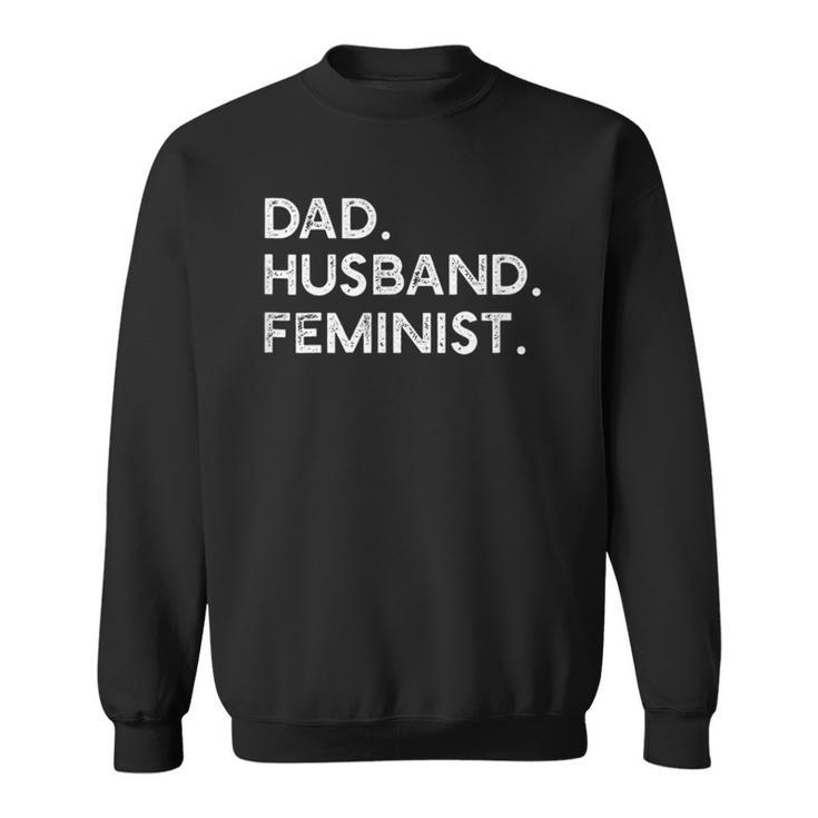 Feminist For Husband - Feminism Gift For Fathers Day Sweatshirt