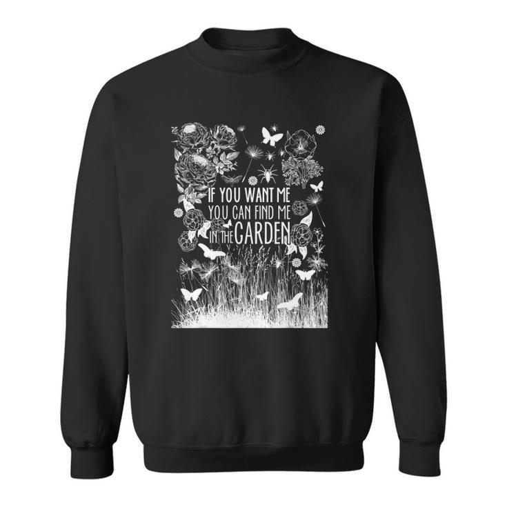 Find Me In The Garden Quote Funny Gardening Sweatshirt