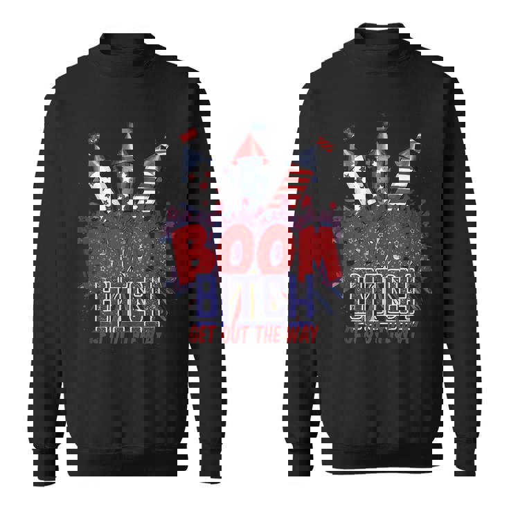 Fireworks 4Th Of July Boom Bitch Get Out The Way  V2 Sweatshirt