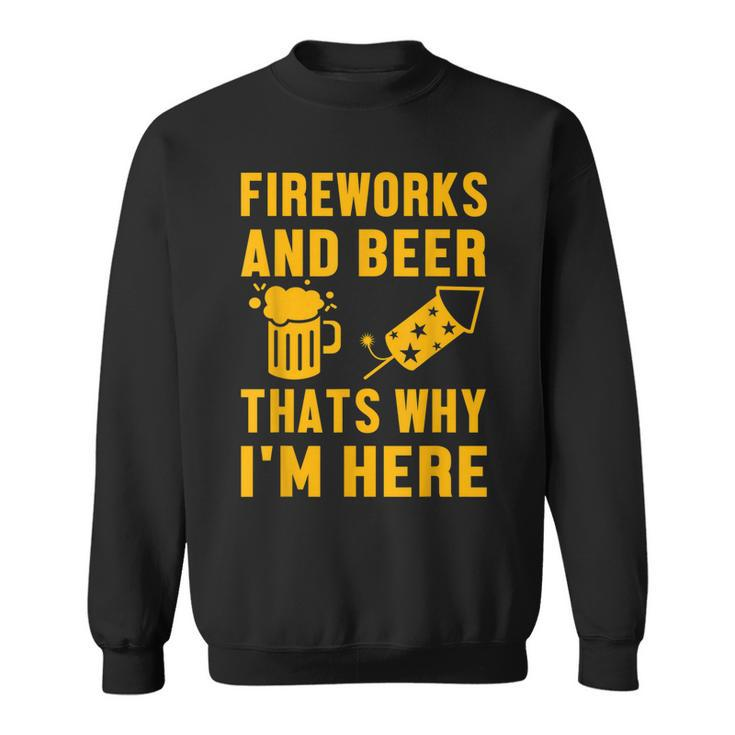 Fireworks And Beer Thats Why I Am Here Party Pyrotechnics  Sweatshirt