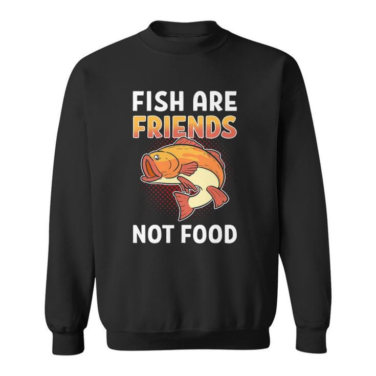 Fish Are Friends Not Food Fisherman Sweatshirt