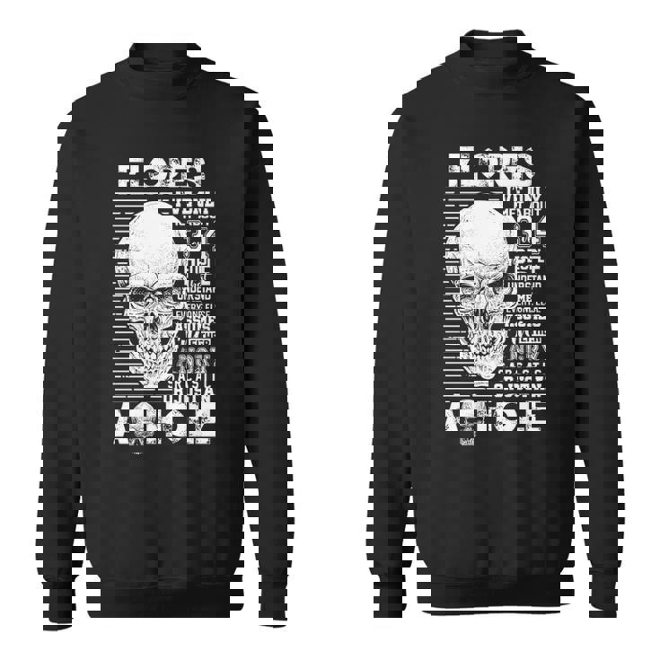 Flores Name Gift   Flores Ive Only Met About 3 Or 4 People Sweatshirt