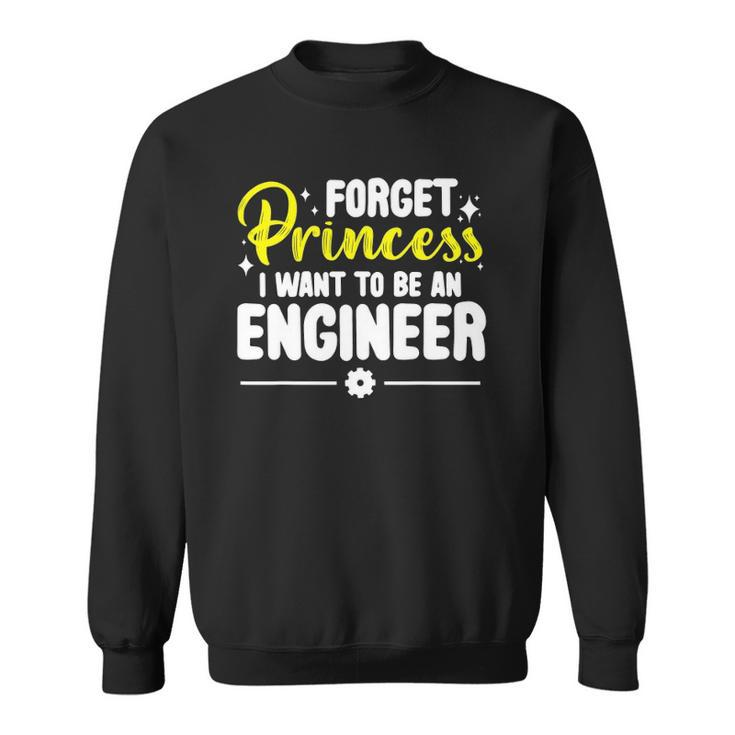 Forget Princess I Want To Be An Engineer Funny Engineering Sweatshirt
