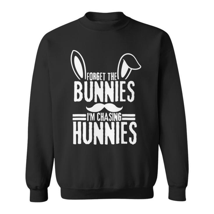 Forget The Bunnies Im Chasing Hunnies Funny Sweatshirt