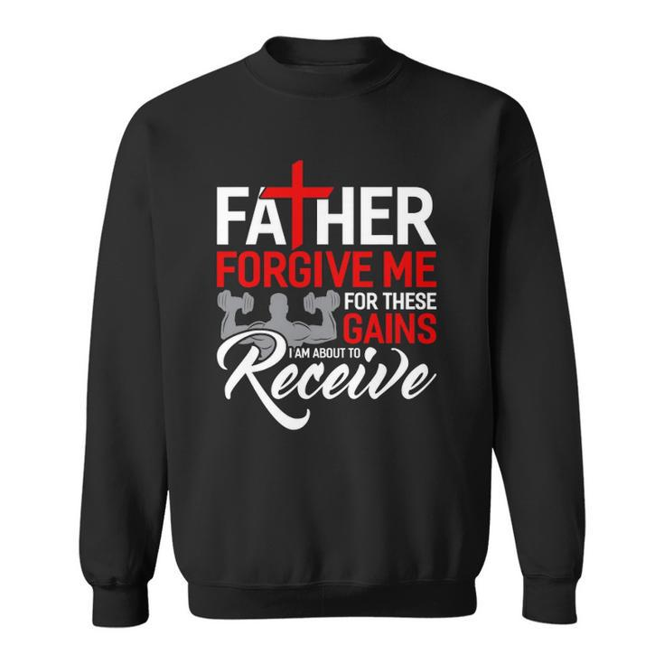 Forgive Me Father For These Gains Weight Training Gym Sweatshirt