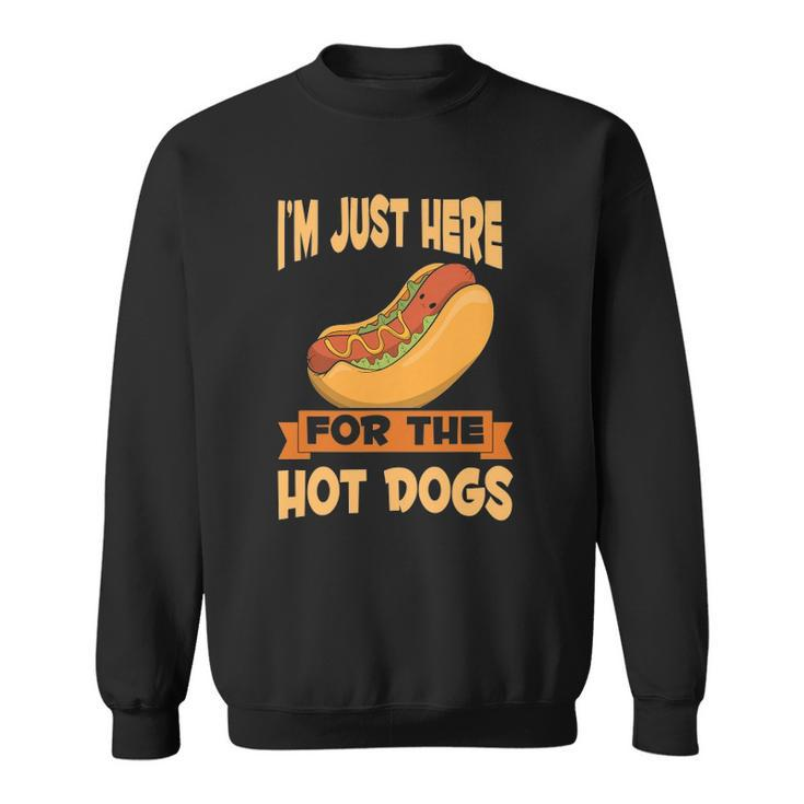 Franks Sausages Funny Hotdog Im Just Here For The Hot Dogs Sweatshirt