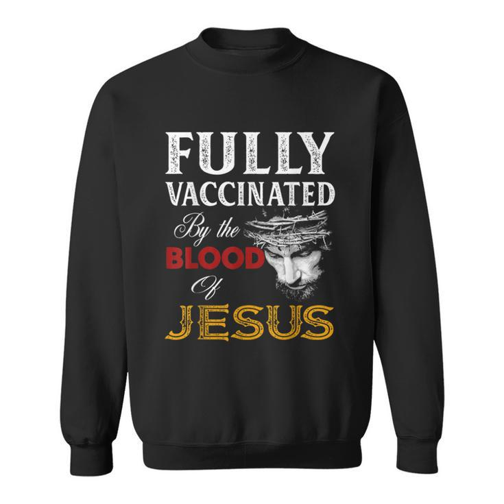 Fully Vaccinated By The Blood Of Jesus Christian Jesus Faith  Sweatshirt