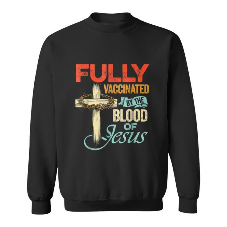 Fully Vaccinated By The Blood Of Jesus Faith Funny Christian  V2 Sweatshirt