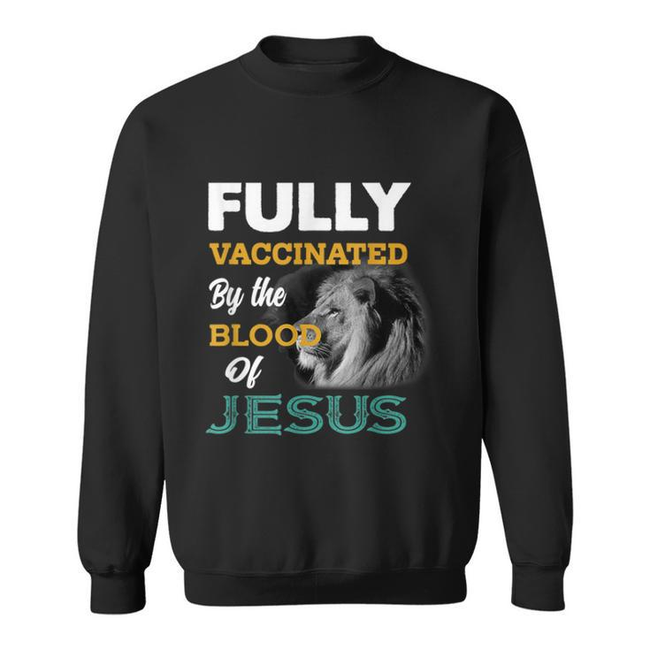 Fully Vaccinated By The Blood Of Jesus  V2 Sweatshirt