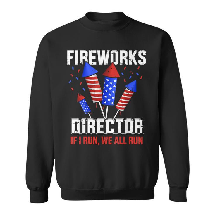 Funny 4Th Of July Fireworks Director If I Run You All Run  Sweatshirt