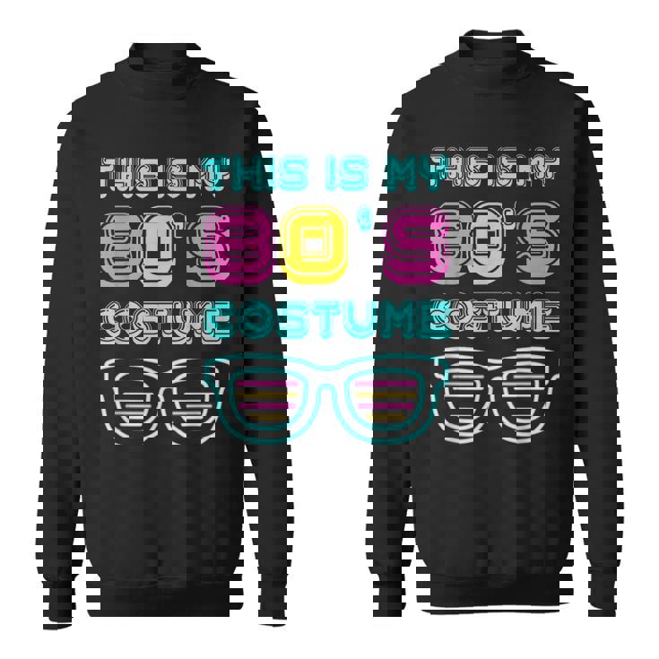 Funny 80S Lovers 1980S Party Retro This Is My 80S Costume  Sweatshirt