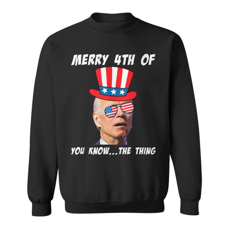 Funny Biden Merry 4Th Of You Know The Thing Anti Joe Biden  Sweatshirt