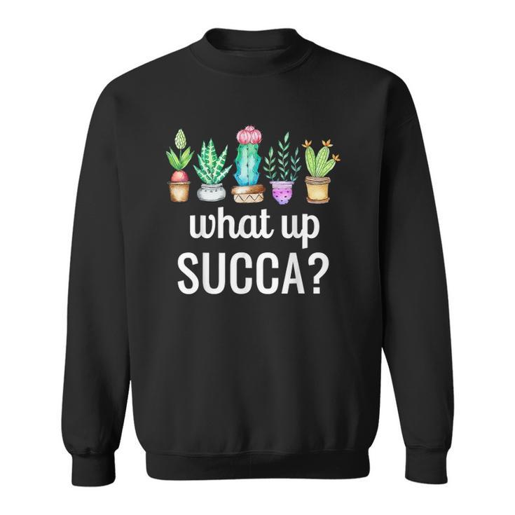 Funny Cactus Garden Costume What Up Succa Tee For Men Women Sweatshirt