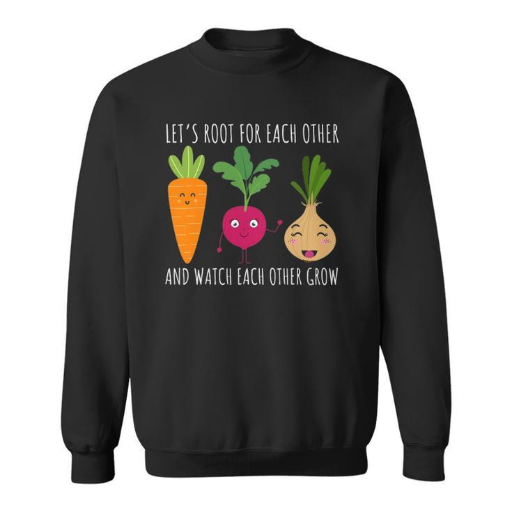 Funny Cute Lets Root For Each Other Vegetable Garden Lover Sweatshirt