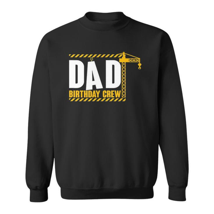 Funny Dad Birthday Crew Construction Birthday Party Sweatshirt