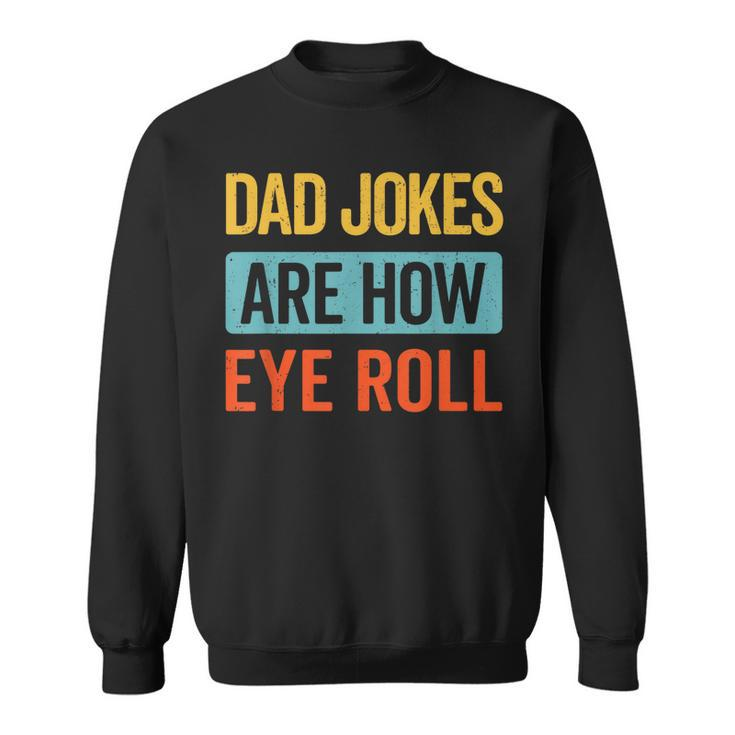 Funny Dad Jokes Are How Eye Roll Retro Dad Joke Fathers Day  Sweatshirt
