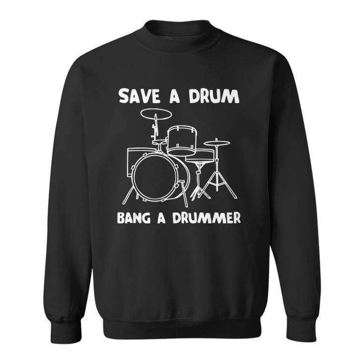Funny Drummer  Save A Drum Bang A Drummer - Drummer Sweatshirt