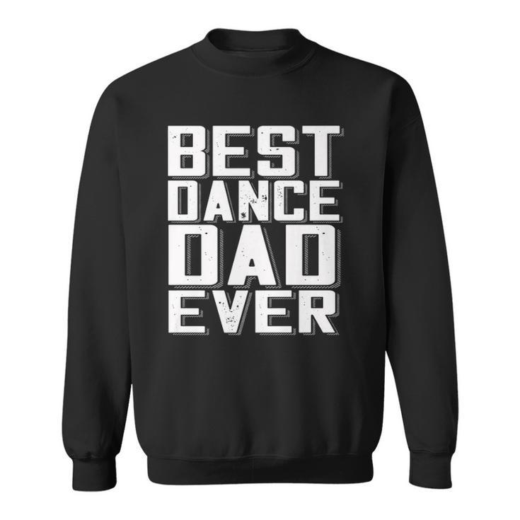 Funny Fathers Day Best Dance Dad Ever Daddy Tee  Sweatshirt