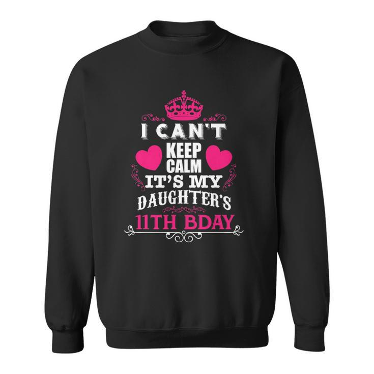 Funny I Cant Keep Calm Its My Daughters 11Th Bday Sweatshirt