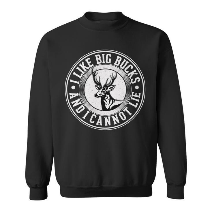 Funny I Like Big Bucks And I Cannot Lie Deer Hunting Sweatshirt