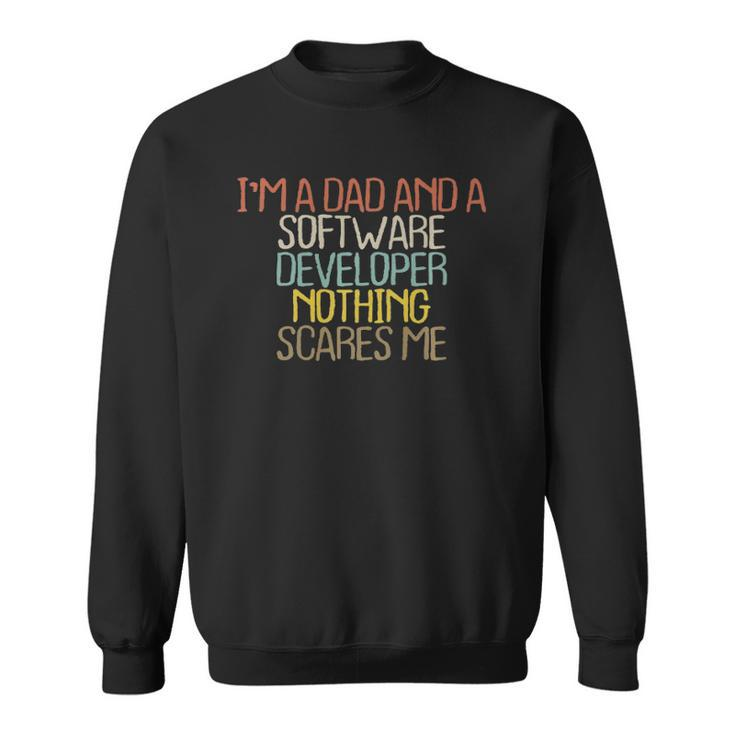 Funny Im A Dad And A Software Developer Nothing  Sweatshirt