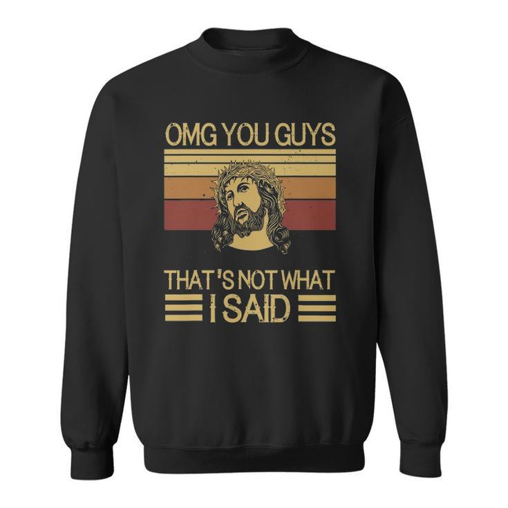 Funny Jesus Omg Guys Thats Not What I Said Sweatshirt