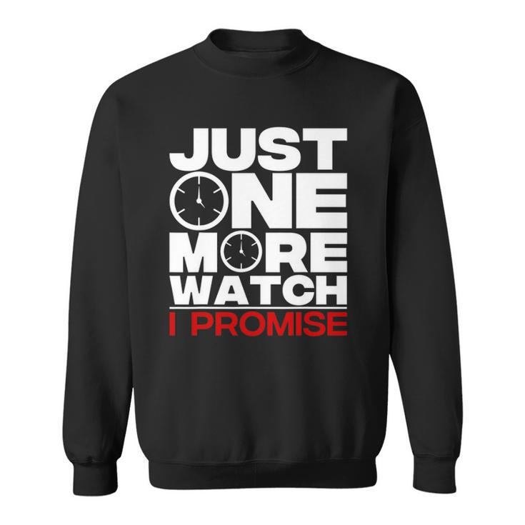 Funny Just One More Watch Collector Gift Men Women Lovers Sweatshirt