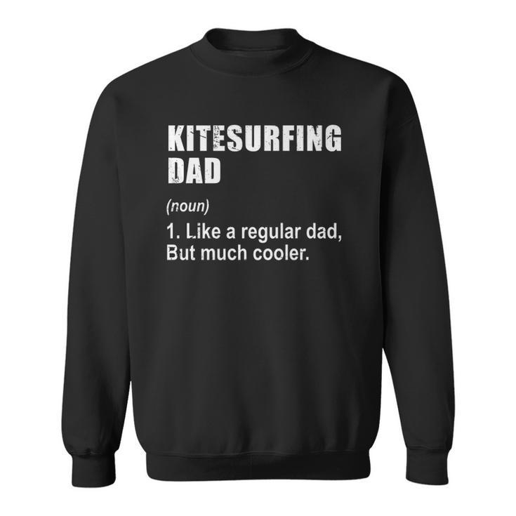 Funny Kitesurfing Dad Like Dad But Much Cooler Definition  Sweatshirt