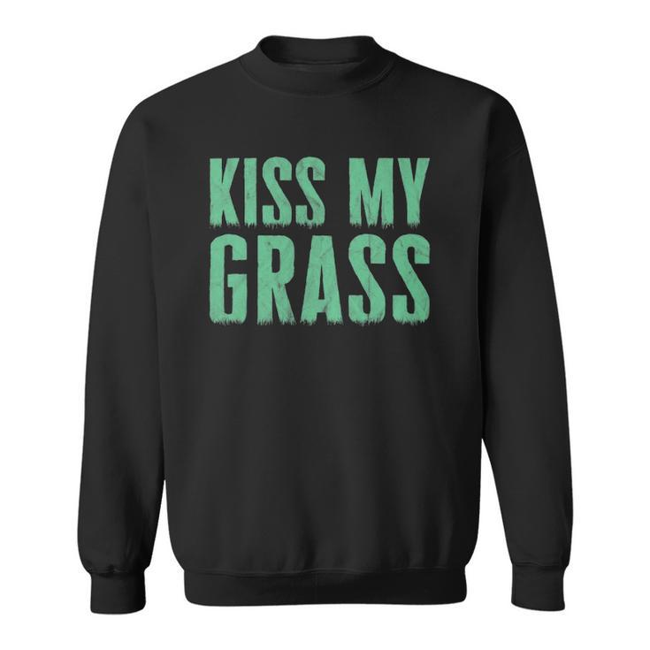 Funny Lawn Mowing Kiss My Grass Caretaker Sweatshirt