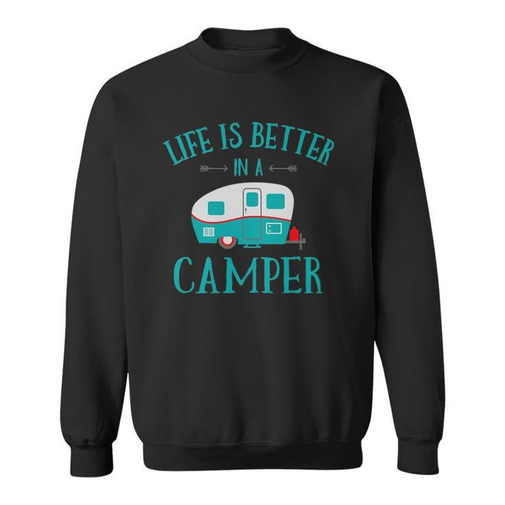 Funny Life Is Better In A Camper Rv Camping Gift Sweatshirt