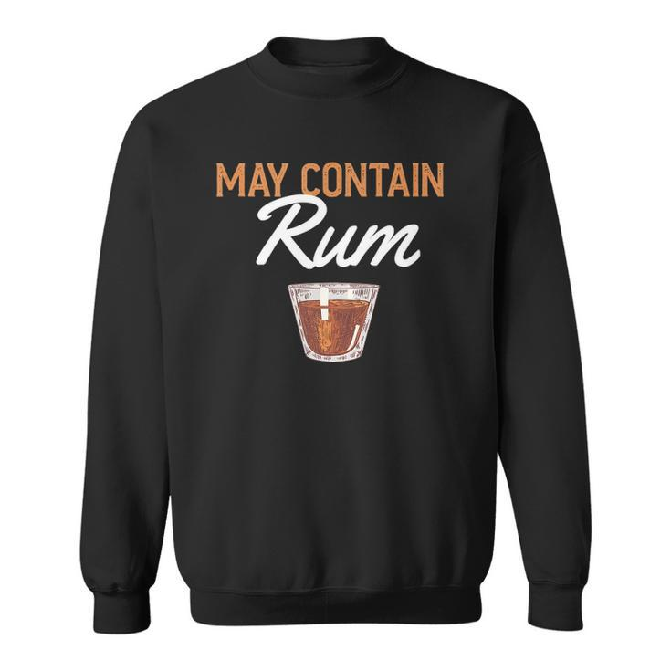 Funny May Contain Rum Drink Alcoholic Beverage Rum Sweatshirt