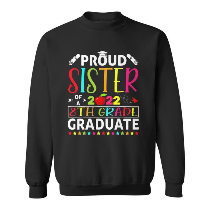 Funny Proud Sister Of A Class Of 2022 8Th Grade Graduate Sweatshirt