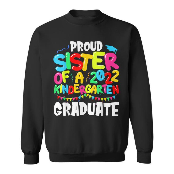 Funny Proud Sister Of A Class Of 2022 Kindergarten Graduate  Sweatshirt