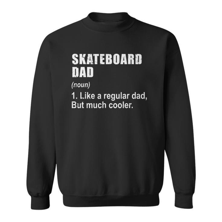 Funny Skateboard Dad Like Dad But Much Cooler Definition Sweatshirt