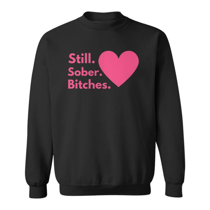 Funny Sobriety Recovery Aa Na - Still Sober Bitches Sweatshirt