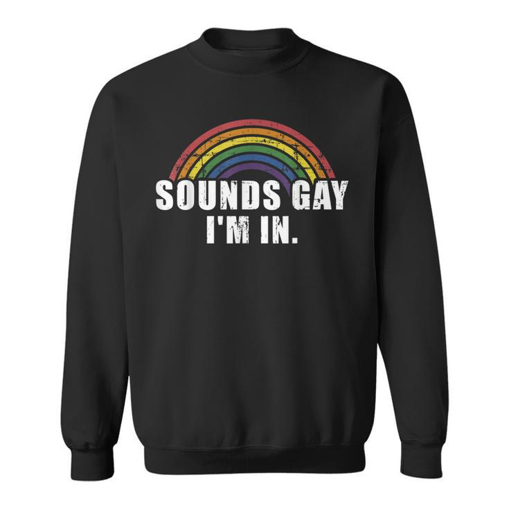 Funny Sounds Gay Im In With Rainbow Flag For Pride Month  Sweatshirt