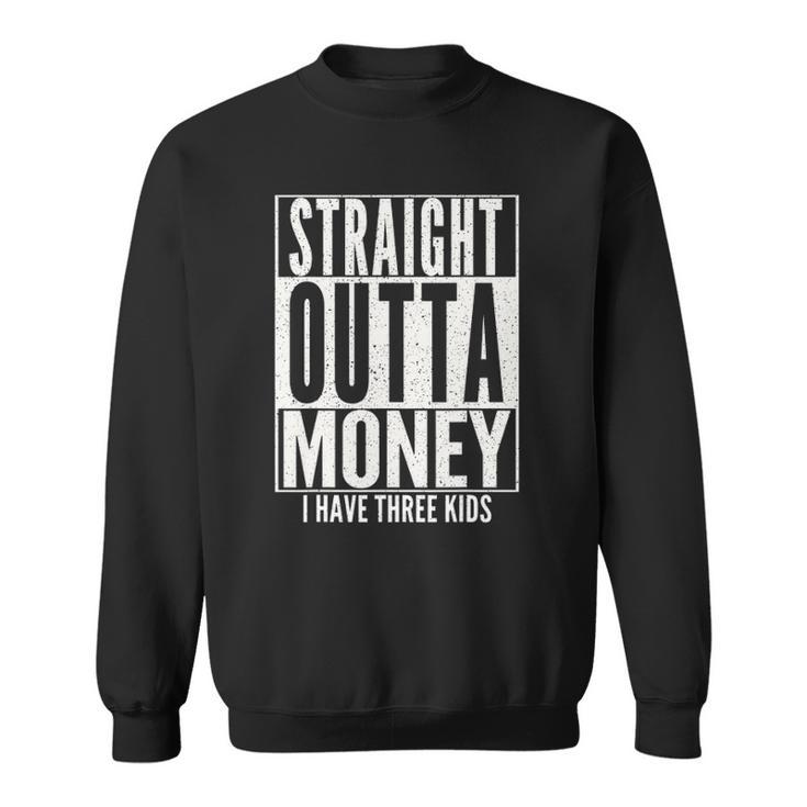 Funny Straight Outta Money Fathers Day Gift Dad Mens Womens Sweatshirt