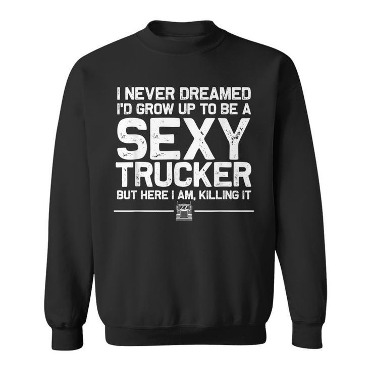 Funny Truck Driver Design For Trucker Women Trucking Lover  Sweatshirt