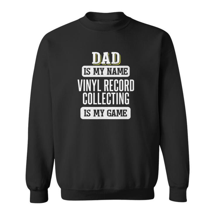 Funny Vinyl Record Collecting Gift For Dad Fathers Day Sweatshirt