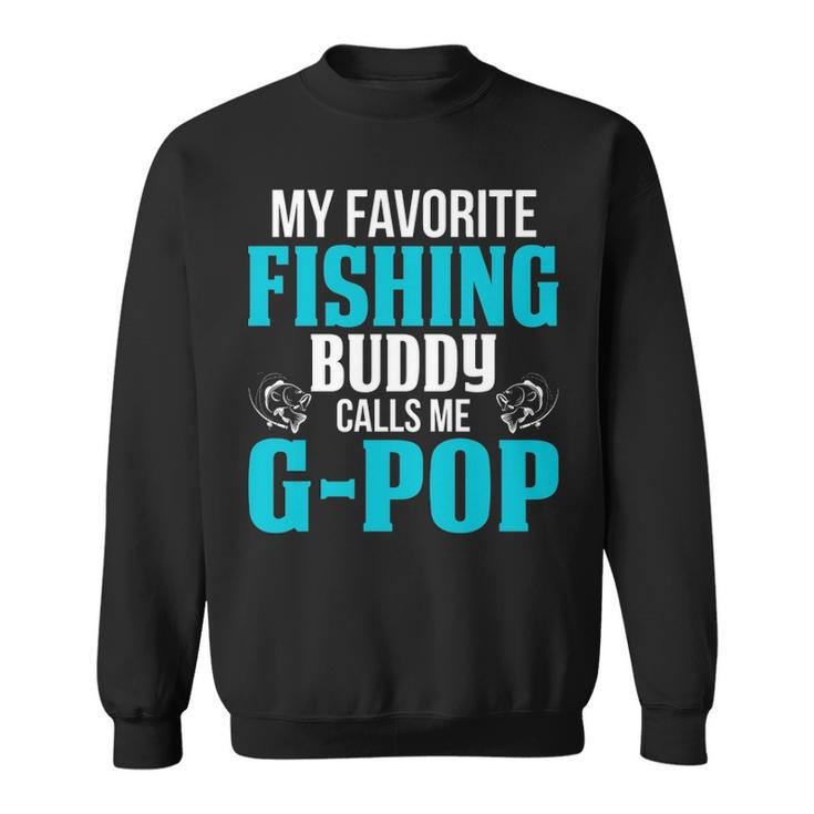 G Pop Grandpa Fishing Gift   My Favorite Fishing Buddy Calls Me G Pop Sweatshirt