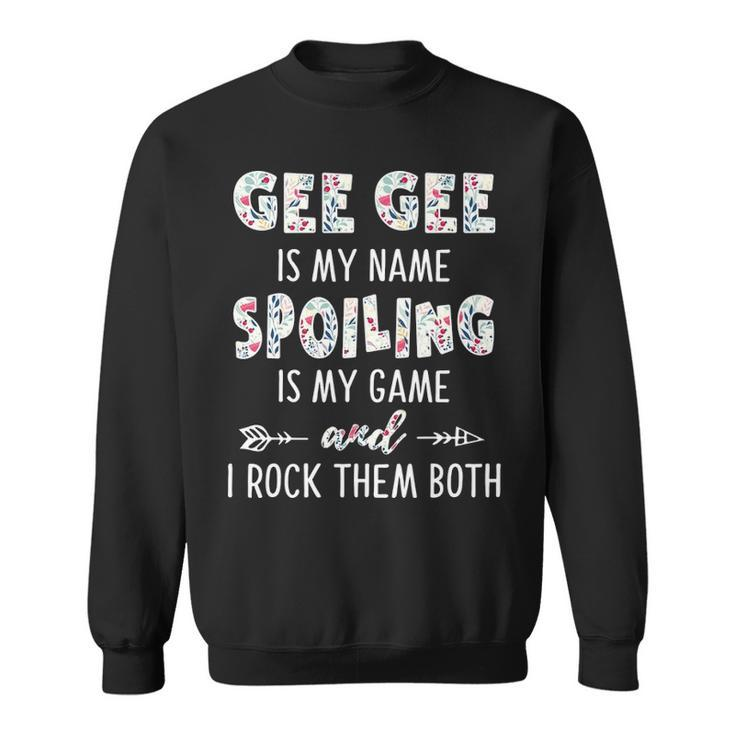 Gee Gee Grandma Gift   Gee Gee Is My Name Spoiling Is My Game Sweatshirt