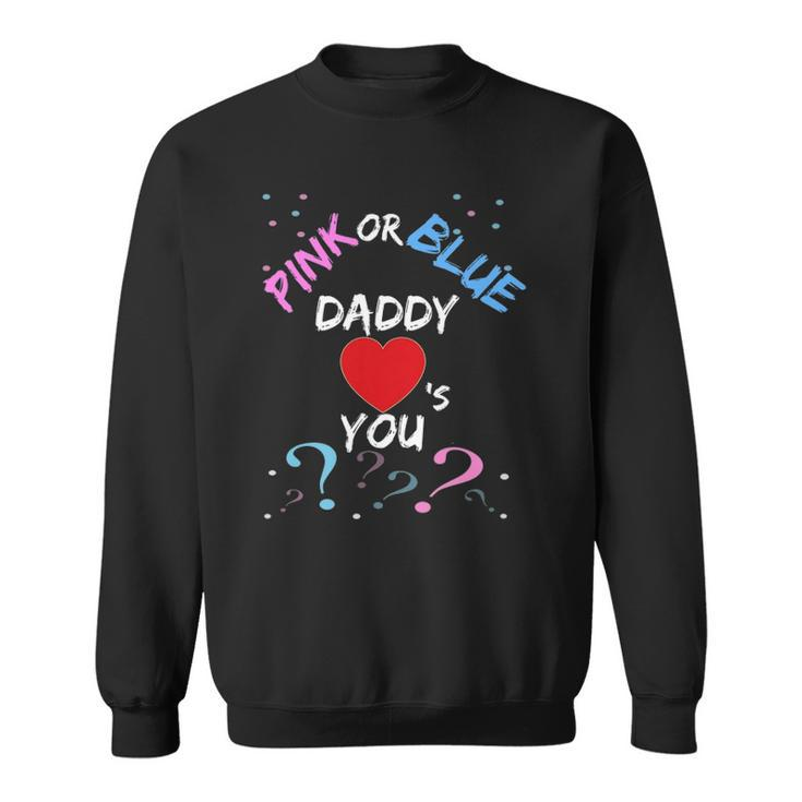 Gender Reveal For Dad Pink Or Blue Daddy Loves You Sweatshirt