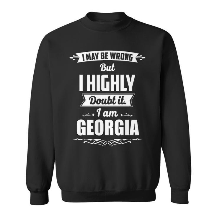 Georgia Name Gift   I May Be Wrong But I Highly Doubt It Im Georgia Sweatshirt