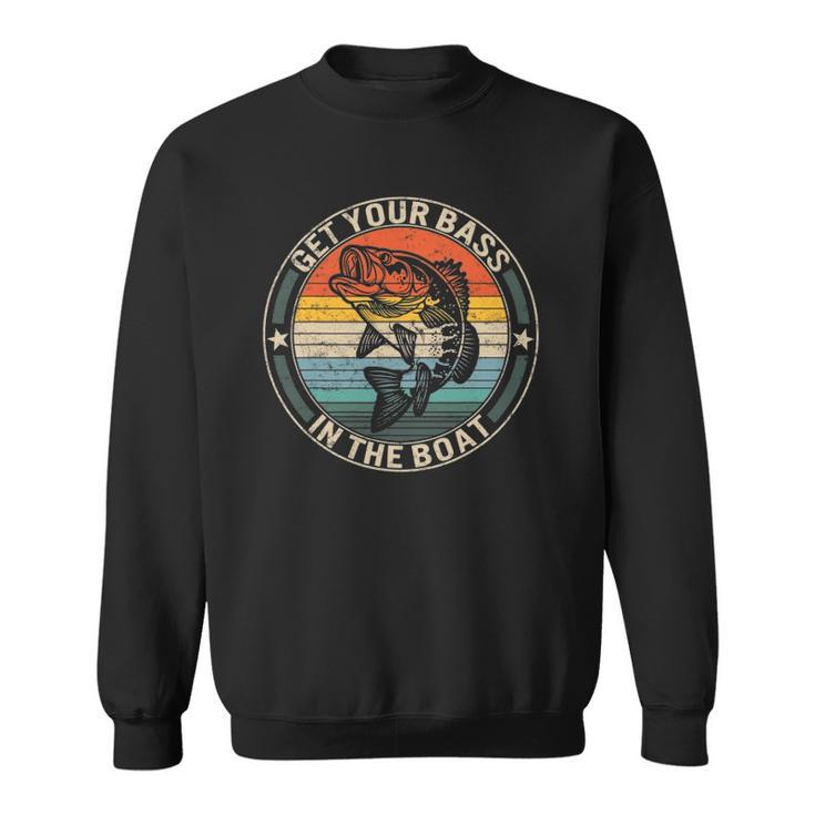 Get Your Bass On The Boat Fishing Gifts For Men Fisherman Sweatshirt