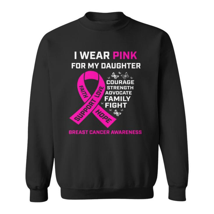 Gifts I Wear Pink For My Daughter Breast Cancer Awareness  Sweatshirt