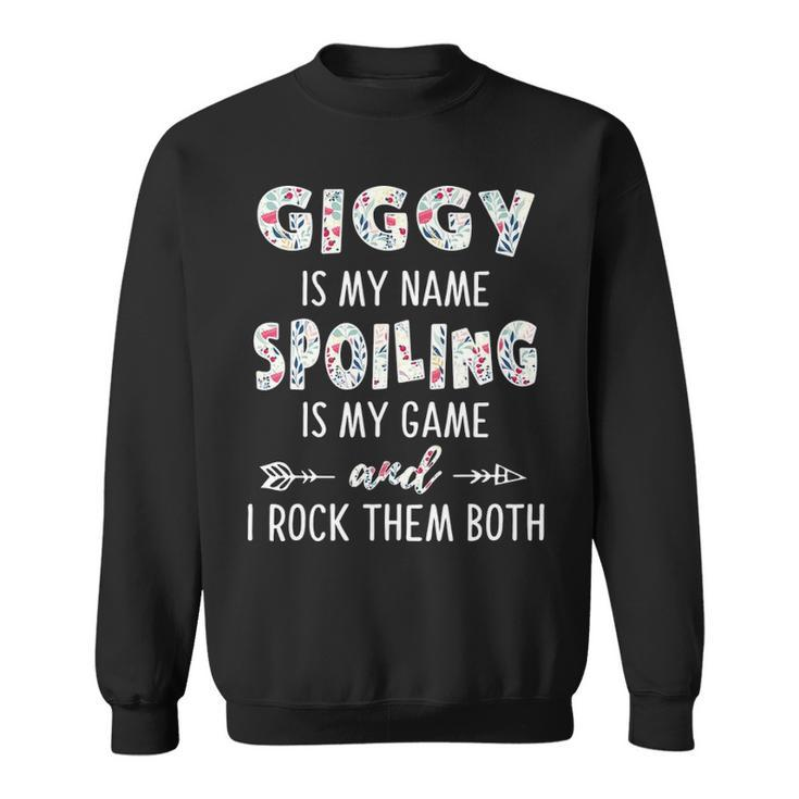 Giggy Grandma Gift   Giggy Is My Name Spoiling Is My Game Sweatshirt