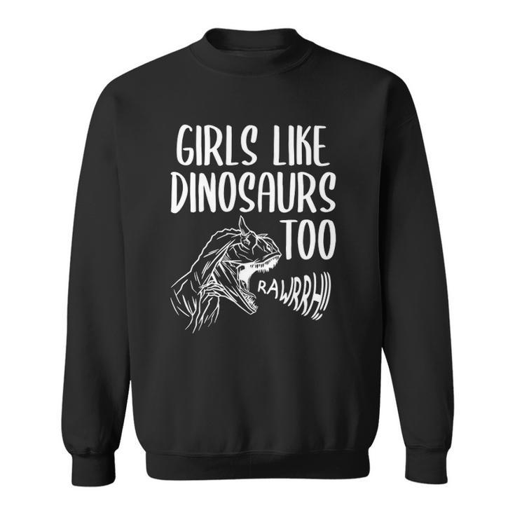 Girls Like Dinosaurs Too Funny Girl Rex Dinosaur Lover Sweatshirt