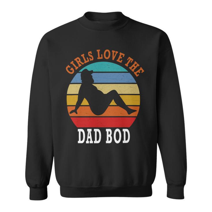 Girls Love The Dad Bod Sweatshirt