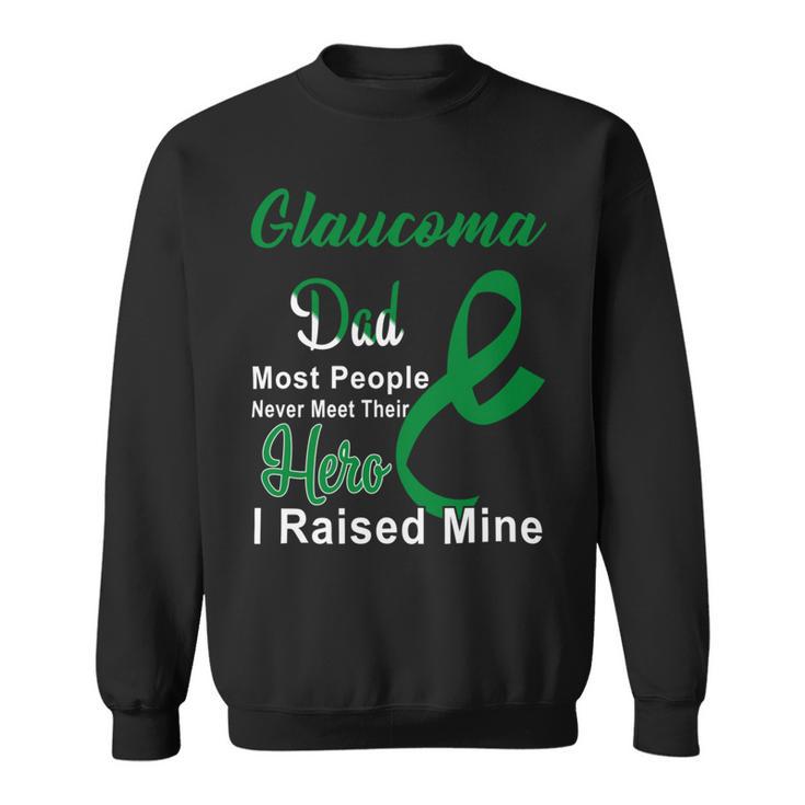 Glaucoma Dad Most People Never Meet Their Hero I Raised Mine  Green Ribbon  Glaucoma  Glaucoma Awareness Sweatshirt